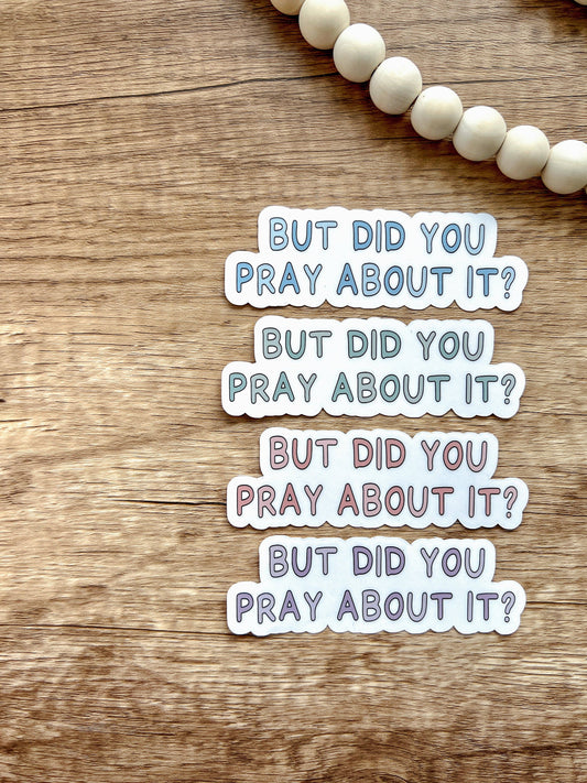 But Did You Pray About It? Sticker: Pink